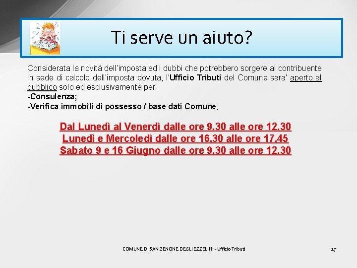 Ti serve un aiuto? Considerata la novità dell’imposta ed i dubbi che potrebbero sorgere