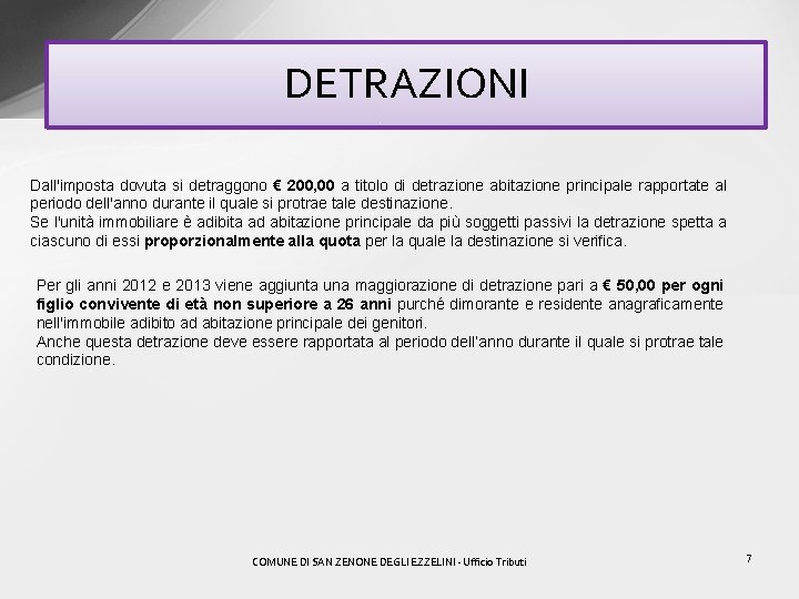DETRAZIONI Dall'imposta dovuta si detraggono € 200, 00 a titolo di detrazione abitazione principale