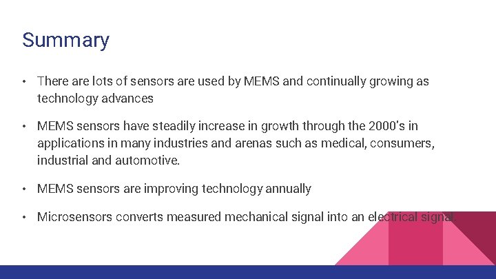 Summary • There are lots of sensors are used by MEMS and continually growing