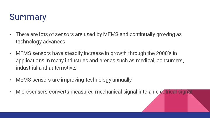 Summary • There are lots of sensors are used by MEMS and continually growing Summary • There are lots of sensors are used by MEMS and continually growing