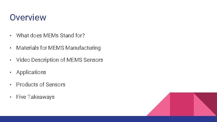 Overview • What does MEMs Stand for? • Materials for MEMS Manufacturing • Video Overview • What does MEMs Stand for? • Materials for MEMS Manufacturing • Video