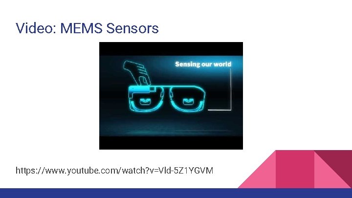 Video: MEMS Sensors https: //www. youtube. com/watch? v=Vld-5 Z 1 YGVM 