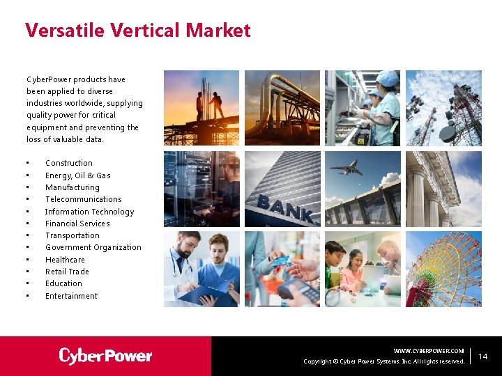 Versatile Vertical Market Cyber. Power products have been applied to diverse industries worldwide, supplying