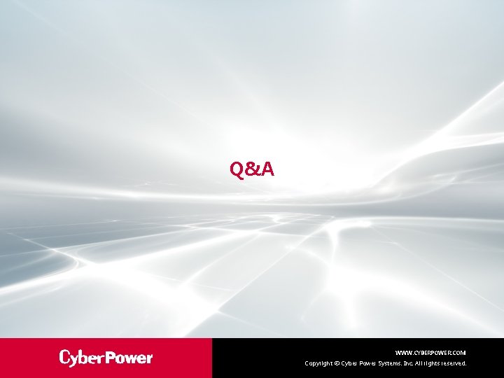 Q&A WWW. CYBERPOWER. COM Copyright © Cyber Power Systems, Inc. All rights reserved. 