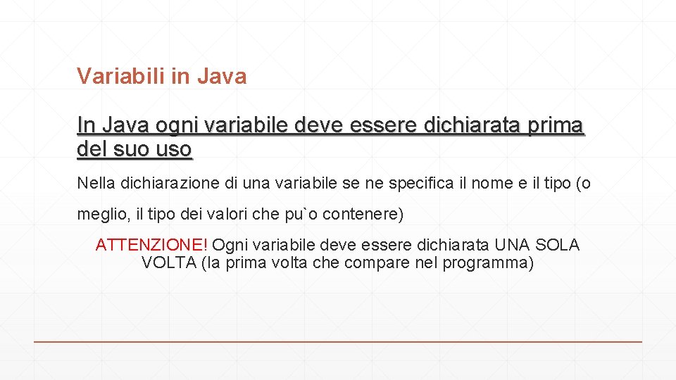 Variabili in Java In Java ogni variabile deve essere dichiarata prima del suo uso