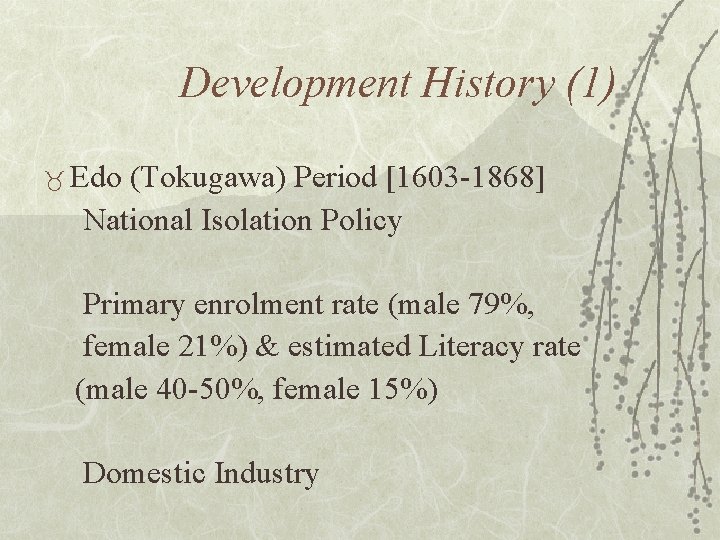 Development History (1) _ Edo (Tokugawa) Period [1603 -1868] National Isolation Policy Primary enrolment