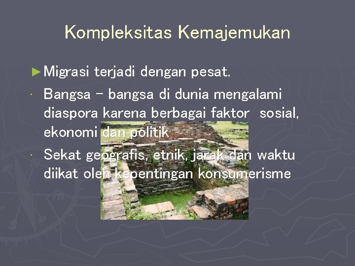 Kompleksitas Kemajemukan ► Migrasi terjadi dengan pesat. • Bangsa – bangsa di dunia mengalami