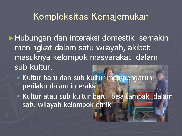 Kompleksitas Kemajemukan ► Hubungan dan interaksi domestik semakin meningkat dalam satu wilayah, akibat masuknya