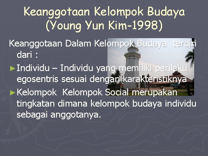 Keanggotaan Kelompok Budaya (Young Yun Kim-1998) Keanggotaan Dalam Kelompok Budaya terdiri dari : ►