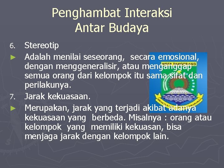 Penghambat Interaksi Antar Budaya 6. ► 7. ► Stereotip Adalah menilai seseorang, secara emosional,