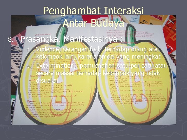 Penghambat Interaksi Antar Budaya 8. Prasangka. Manifestasinya : Violence, serangan fisik terhadap orang atau