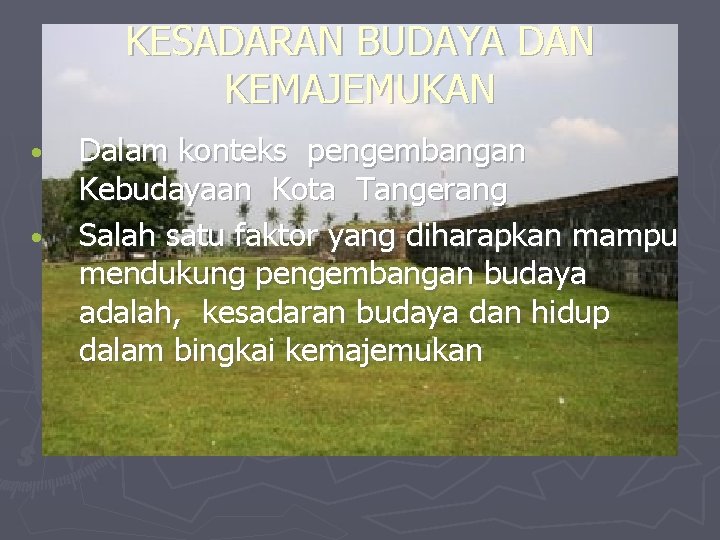 KESADARAN BUDAYA DAN KEMAJEMUKAN • • Dalam konteks pengembangan Kebudayaan Kota Tangerang Salah satu