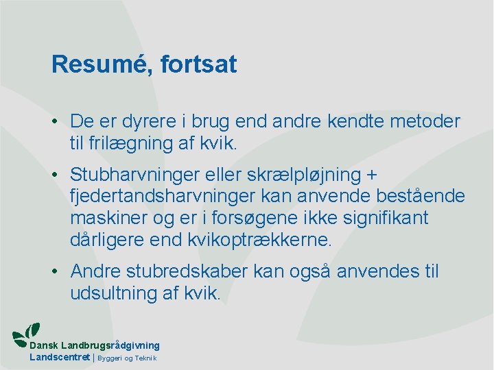 Resumé, fortsat • De er dyrere i brug end andre kendte metoder til frilægning