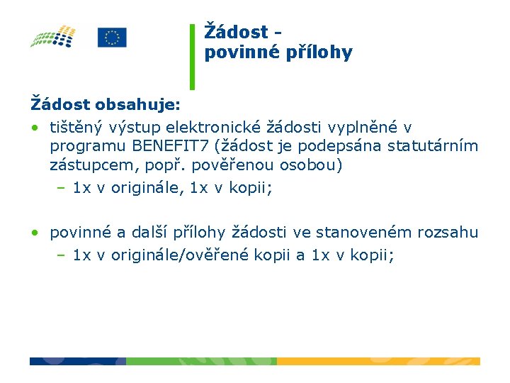 Žádost povinné přílohy Žádost obsahuje: • tištěný výstup elektronické žádosti vyplněné v programu BENEFIT