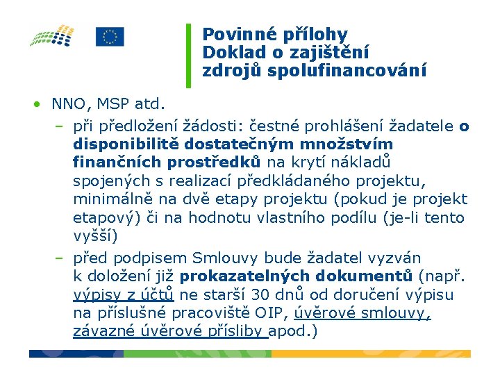 Povinné přílohy Doklad o zajištění zdrojů spolufinancování • NNO, MSP atd. – při předložení