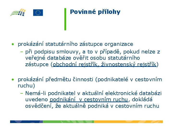 Povinné přílohy • prokázání statutárního zástupce organizace – při podpisu smlouvy, a to v