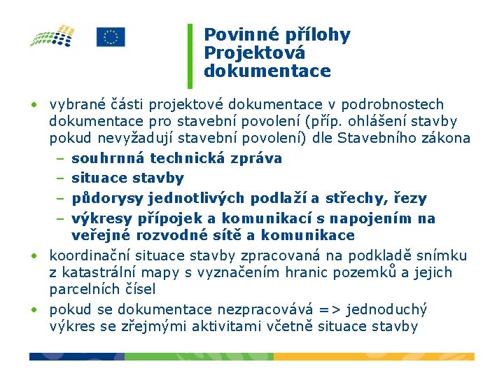 Povinné přílohy Projektová dokumentace • vybrané části projektové dokumentace v podrobnostech dokumentace pro stavební