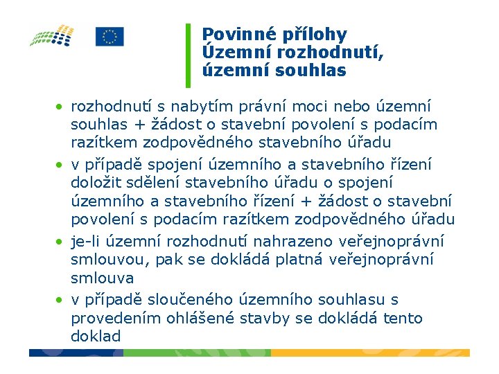 Povinné přílohy Územní rozhodnutí, územní souhlas • rozhodnutí s nabytím právní moci nebo územní