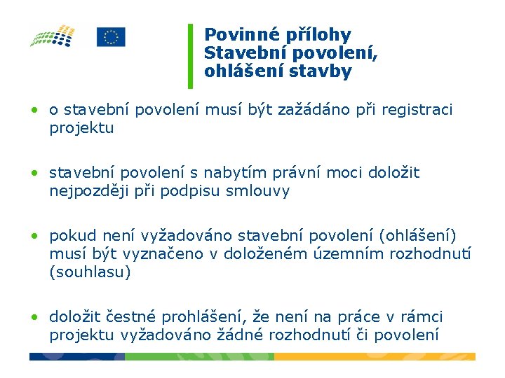 Povinné přílohy Stavební povolení, ohlášení stavby • o stavební povolení musí být zažádáno při