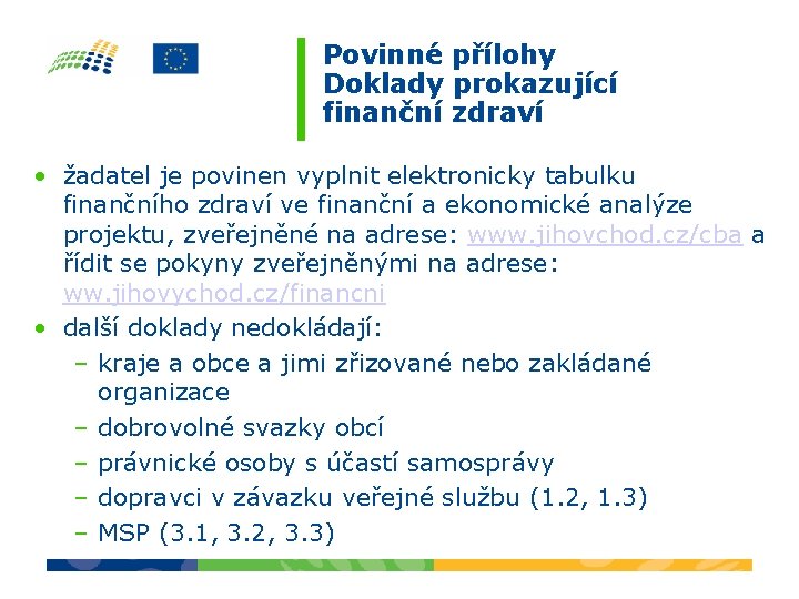 Povinné přílohy Doklady prokazující finanční zdraví • žadatel je povinen vyplnit elektronicky tabulku finančního