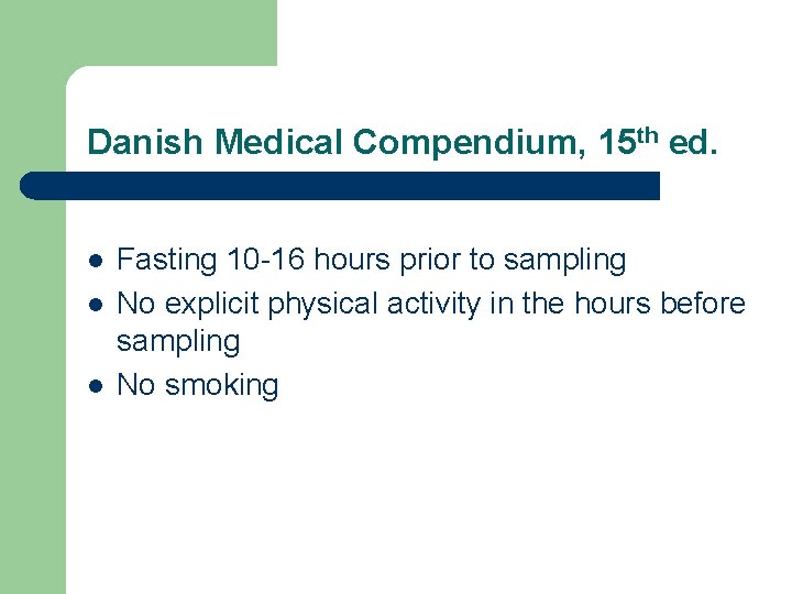 Danish Medical Compendium, 15 th ed. l l l Fasting 10 -16 hours prior Danish Medical Compendium, 15 th ed. l l l Fasting 10 -16 hours prior
