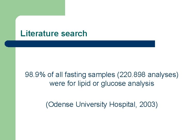 Literature search 98. 9% of all fasting samples (220. 898 analyses) were for lipid Literature search 98. 9% of all fasting samples (220. 898 analyses) were for lipid