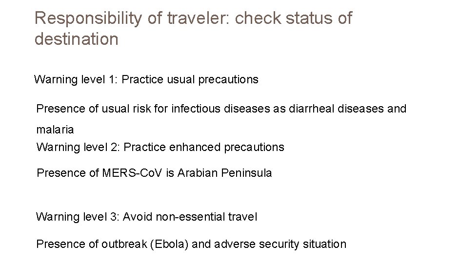 Responsibility of traveler: check status of destination Warning level 1: Practice usual precautions Presence