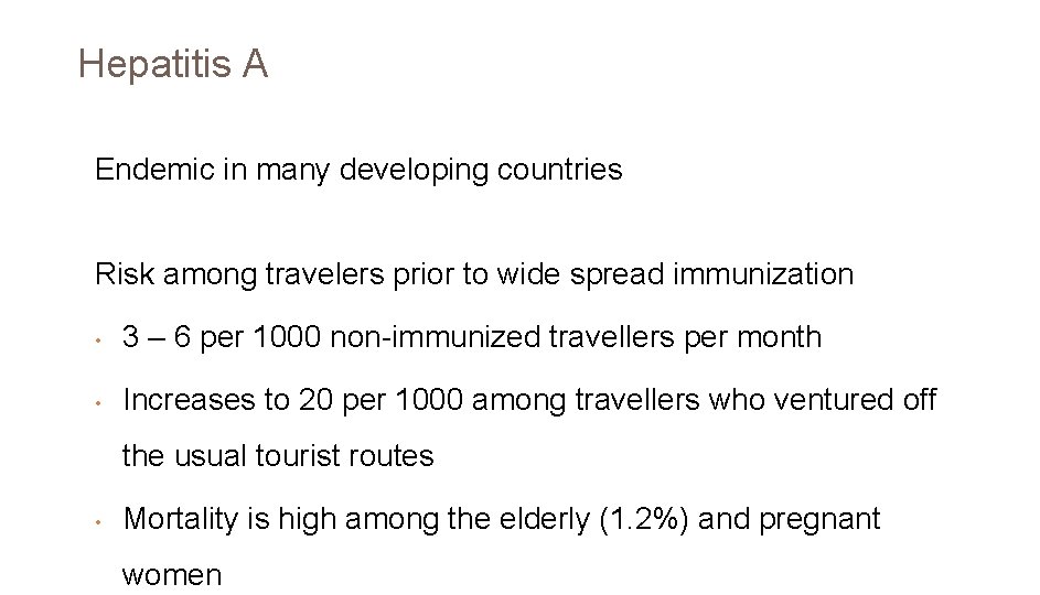 Hepatitis A Endemic in many developing countries Risk among travelers prior to wide spread