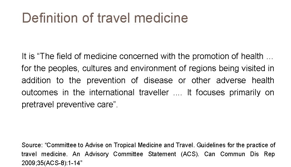 Definition of travel medicine It is “The field of medicine concerned with the promotion