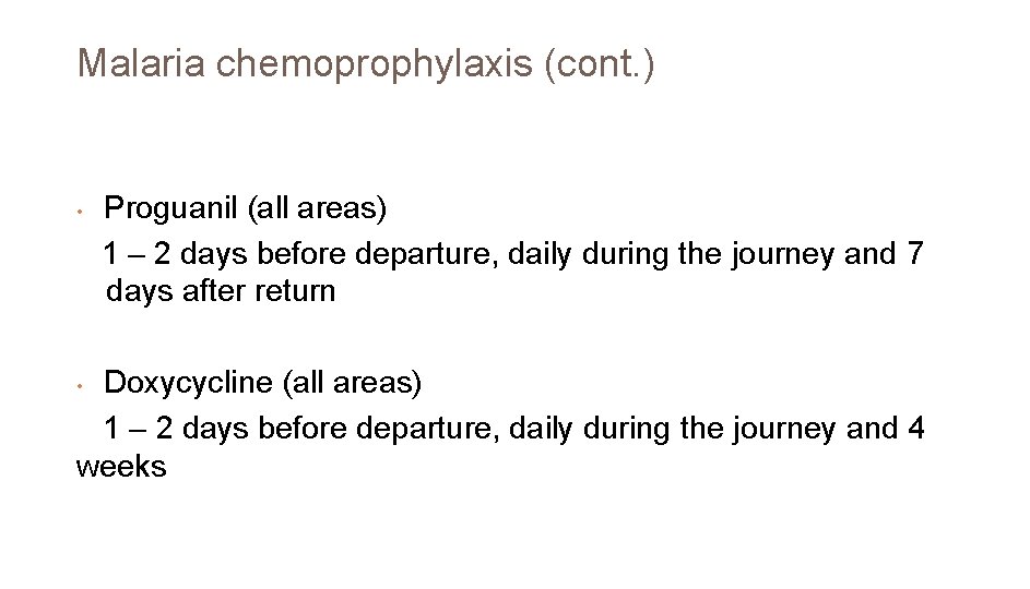 Malaria chemoprophylaxis (cont. ) • Proguanil (all areas) 1 – 2 days before departure,