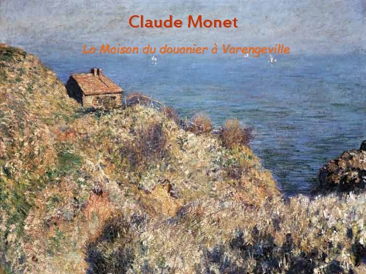 Claude Monet La Maison du douanier à Varengeville Aura. Stefanescu 