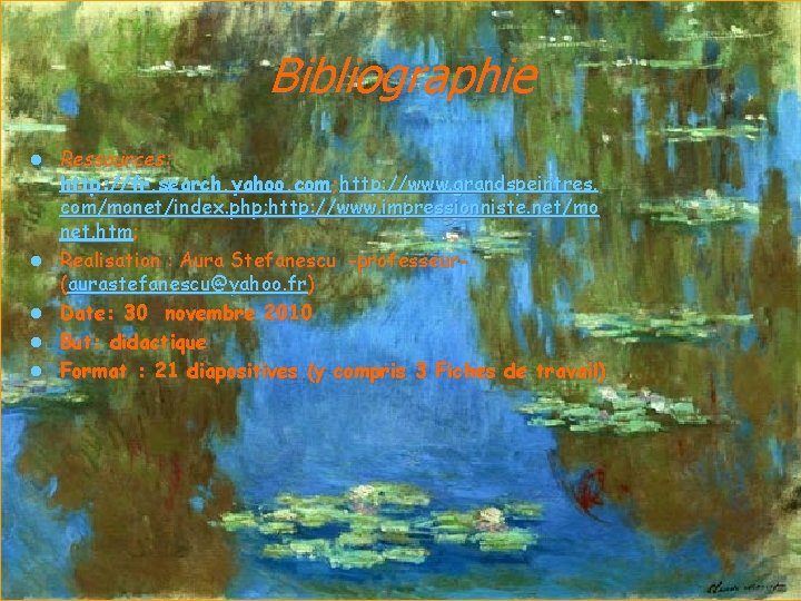 Bibliographie l l l Ressources: http: //fr. search. yahoo. com; http: //www. grandspeintres. com/monet/index. Bibliographie l l l Ressources: http: //fr. search. yahoo. com; http: //www. grandspeintres. com/monet/index.