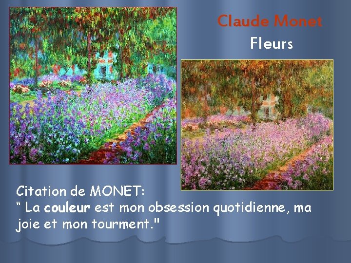 Claude Monet Fleurs Citation de MONET: “ La couleur est mon obsession quotidienne, ma