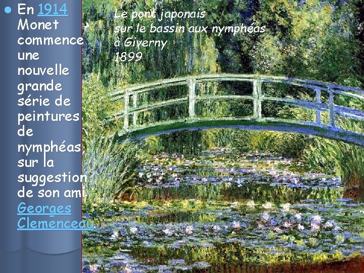 l En 1914 Monet commence une nouvelle grande série de peintures de nymphéas, sur