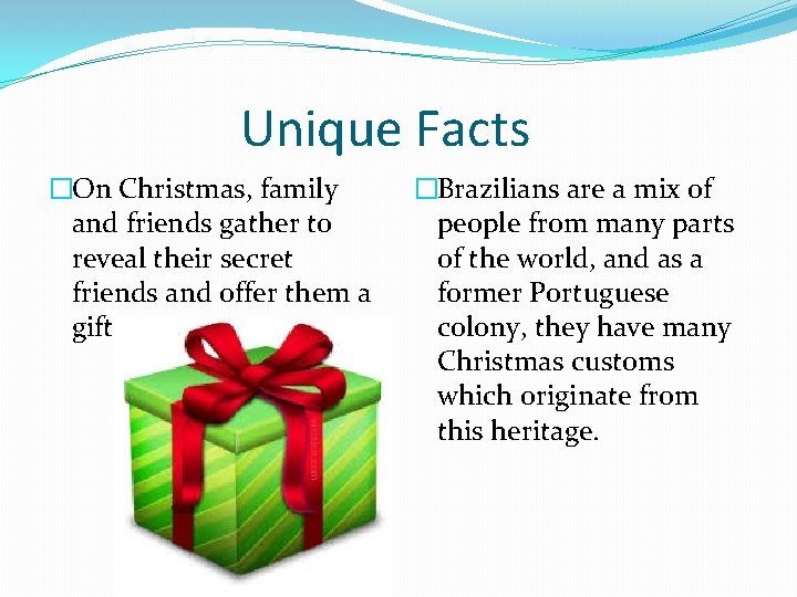 Unique Facts �On Christmas, family and friends gather to reveal their secret friends and