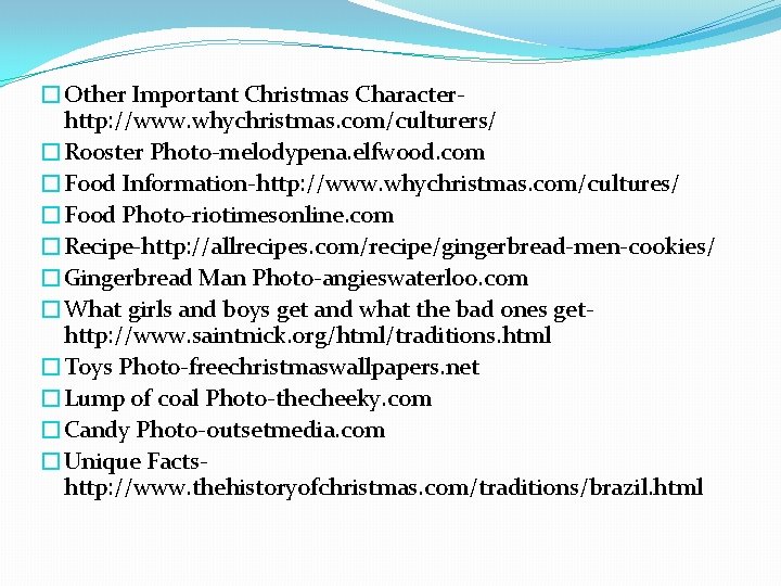 �Other Important Christmas Characterhttp: //www. whychristmas. com/culturers/ �Rooster Photo-melodypena. elfwood. com �Food Information-http: //www.