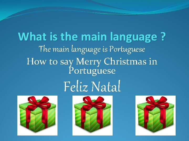 What is the main language ? The main language is Portuguese How to say