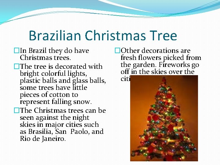 Brazilian Christmas Tree �In Brazil they do have Christmas trees. �The tree is decorated