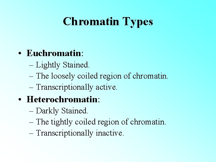 Chromatin Types • Euchromatin: – Lightly Stained. – The loosely coiled region of chromatin.