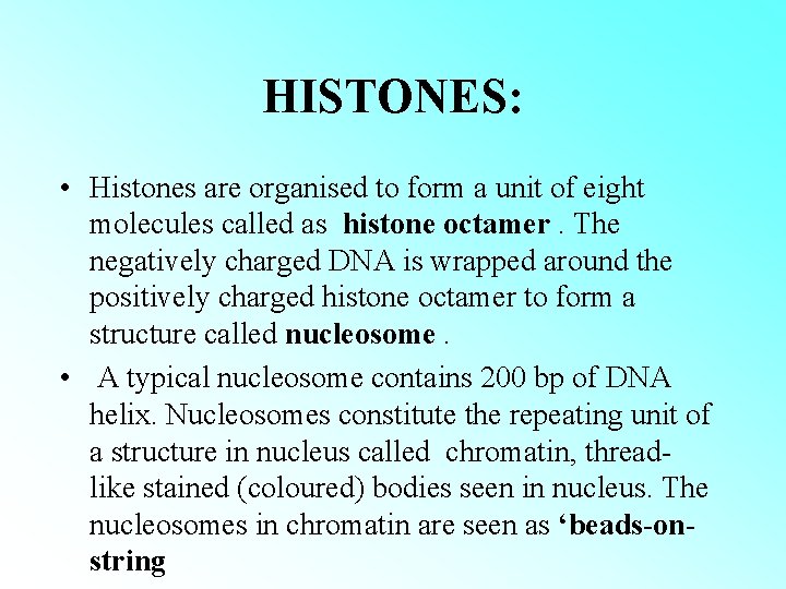HISTONES: • Histones are organised to form a unit of eight molecules called as HISTONES: • Histones are organised to form a unit of eight molecules called as