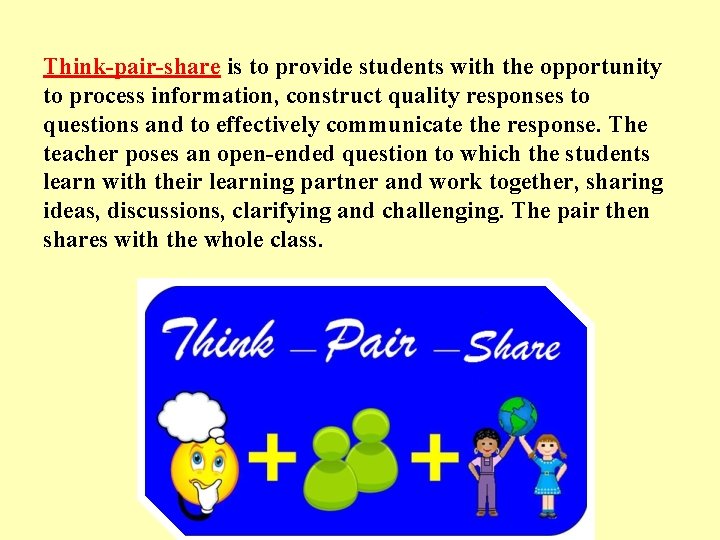 Think-pair-share is to provide students with the opportunity to process information, construct quality responses