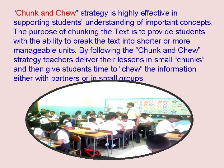 “Chunk and Chew” strategy is highly effective in supporting students’ understanding of important concepts. “Chunk and Chew” strategy is highly effective in supporting students’ understanding of important concepts.