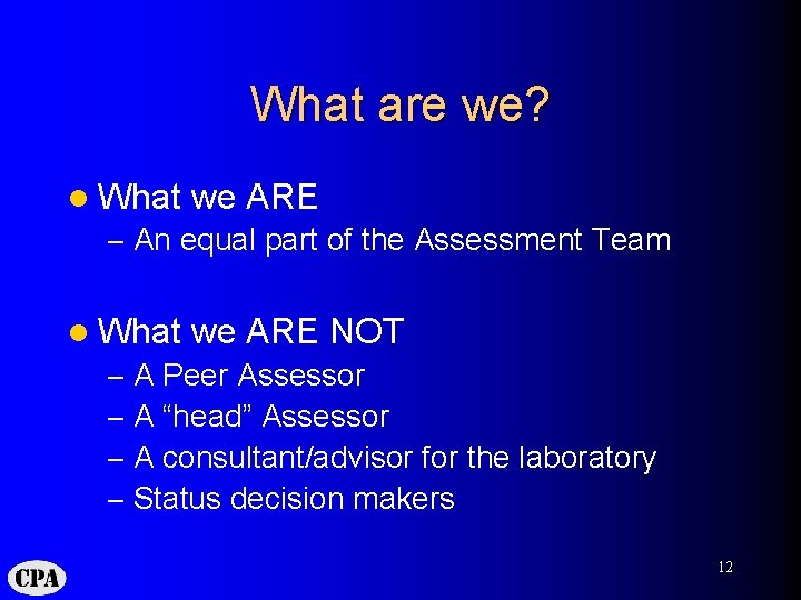 What are we? l What we ARE – An equal part of the Assessment