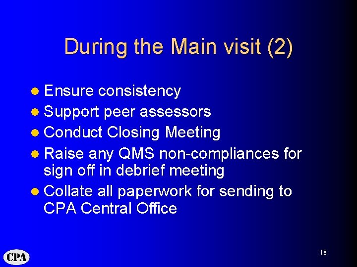 During the Main visit (2) l Ensure consistency l Support peer assessors l Conduct