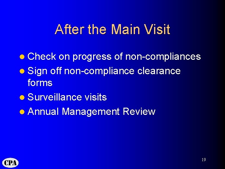 After the Main Visit l Check on progress of non-compliances l Sign off non-compliance