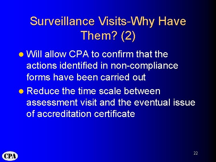 Surveillance Visits-Why Have Them? (2) l Will allow CPA to confirm that the actions