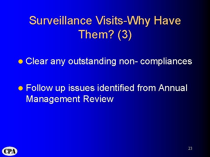 Surveillance Visits-Why Have Them? (3) l Clear any outstanding non- compliances l Follow up