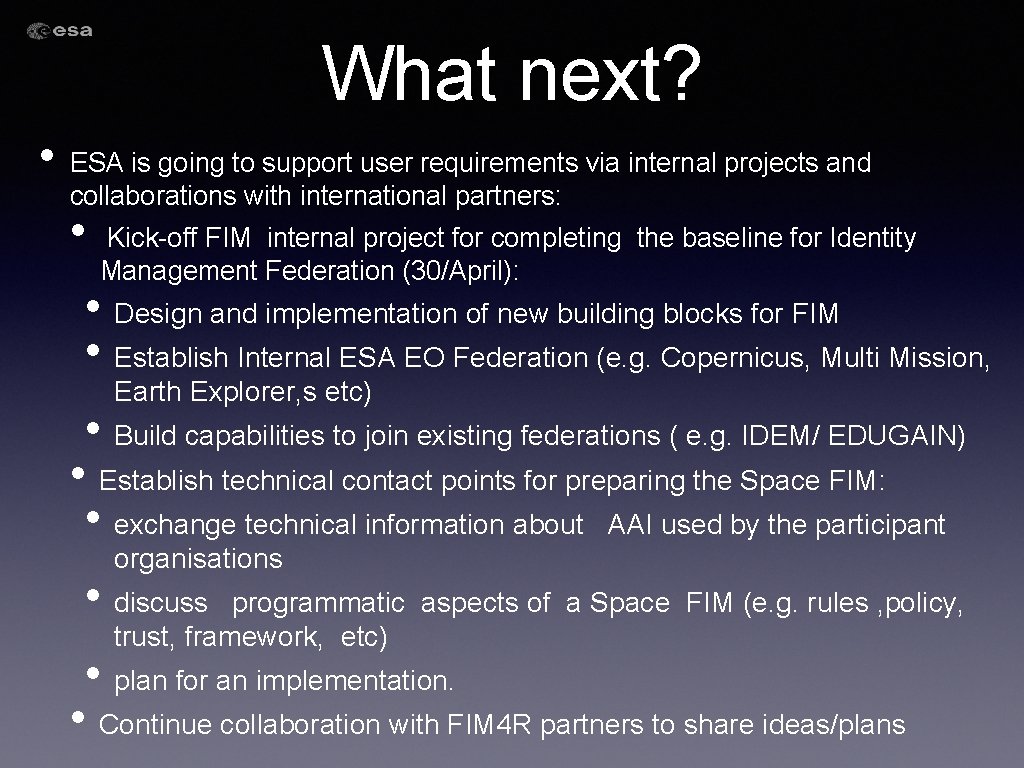 What next? • ESA is going to support user requirements via internal projects and