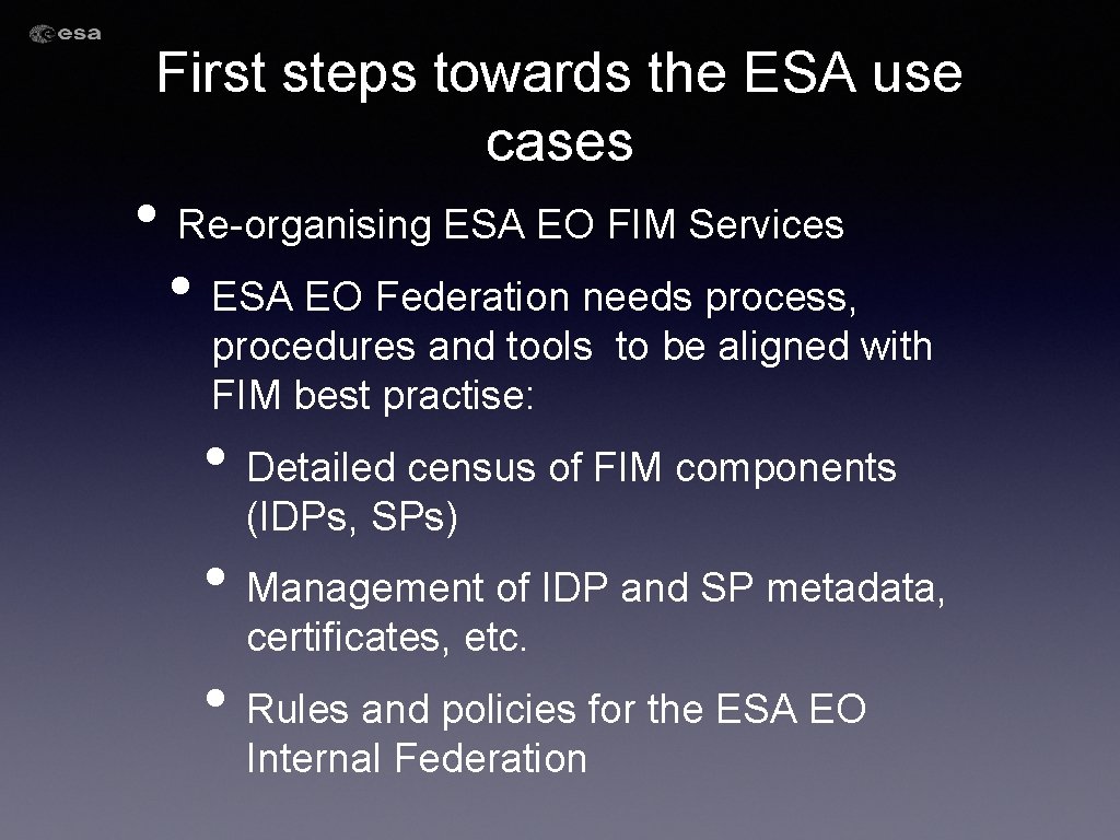 First steps towards the ESA use cases • Re-organising ESA EO FIM Services • First steps towards the ESA use cases • Re-organising ESA EO FIM Services •