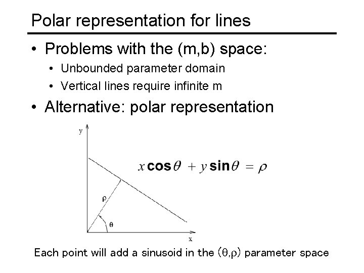 Polar representation for lines • Problems with the (m, b) space: • Unbounded parameter